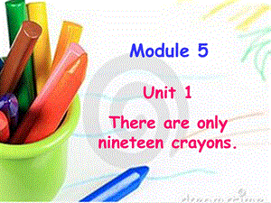 module5unit1thereareonlyninteencrayons.ppt