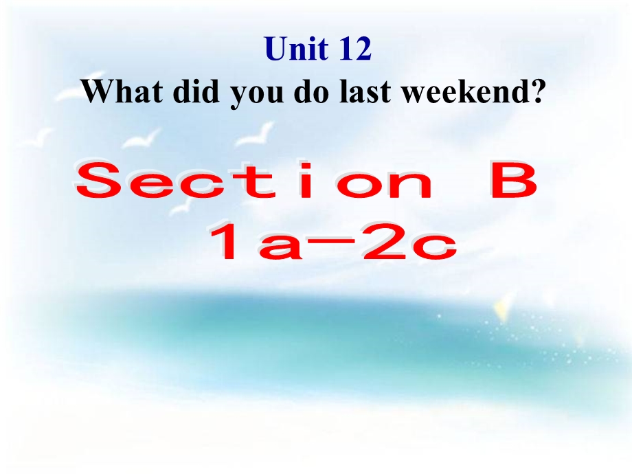 新目标英语七级下册unit12whatdidyoudolastweekendsectionb.ppt_第1页