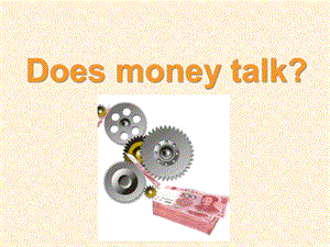 大学英语口语教程 Does money talk.ppt