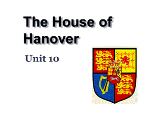 Unit10TheHouseofHanover汉诺威王朝.ppt