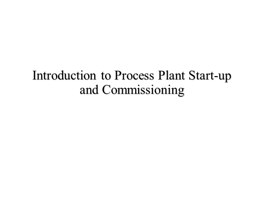 Introduction to Process Plant Startup & Commissioning.ppt_第1页