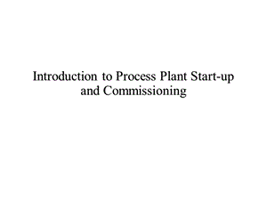 Introduction to Process Plant Startup & Commissioning.ppt