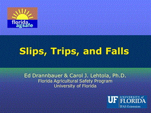 Slips, Trips, and FallsFlorida AgSafeUniversity of Florida.ppt