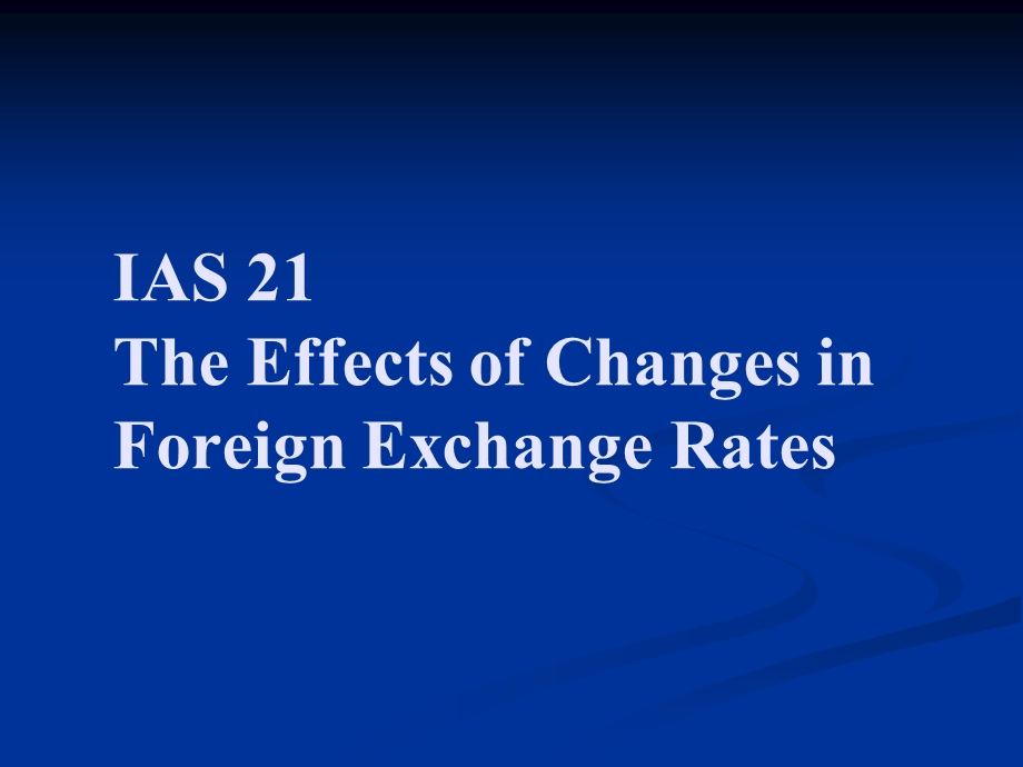 IAS 21 The Effects of Changes in Foreign Exchange Rates.ppt_第1页