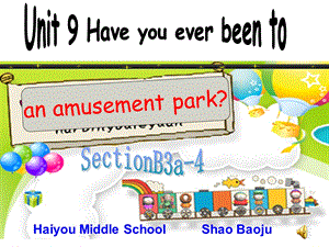 新目标初中英语九级Unit 9 Have you ever been to an amusement park 课件.ppt