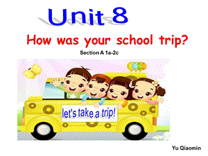 新目标英语八级上册Unit 8 How was your school trip课件.ppt