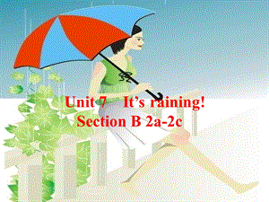 新人教版七年级英语下册Unit-7-It’s-raining-Section-B-2a-2cppt课件.ppt