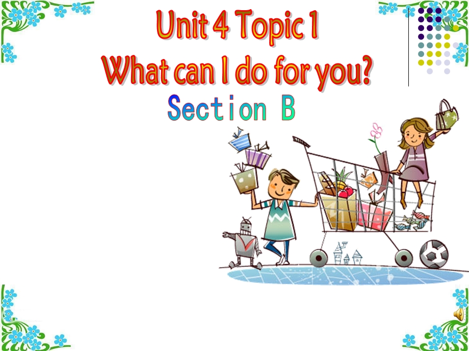 新仁爱版七年级英语上册Unit4-Topic1-What-can-I-do-for-you-Section-B-ppt课件.ppt_第1页