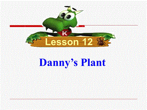 新冀教版八年级英语下册Unit-2-Plant-a-Plant-Lesson-12-Dannys-Plantppt课件.ppt