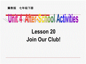 新冀教版七年级英语下册Unit-4-lesson20：Join_Our_Club!优质课ppt课件.ppt