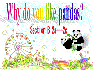 新人教版七年级英语下册《Unit5-Why-do-you-like-pandas--B(2a-2c)》优质课ppt课件.ppt