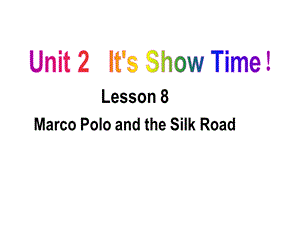 冀教版七年级英语下册Unit2ItsShowTimeLesson8MarcoPoloandtheSilkRoad精品ppt课件.ppt