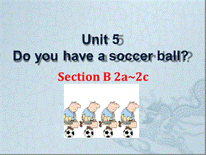 人教版初中英语七年级上册Unit5DoyouhaveasoccerballSectionB2a-2c课件.ppt