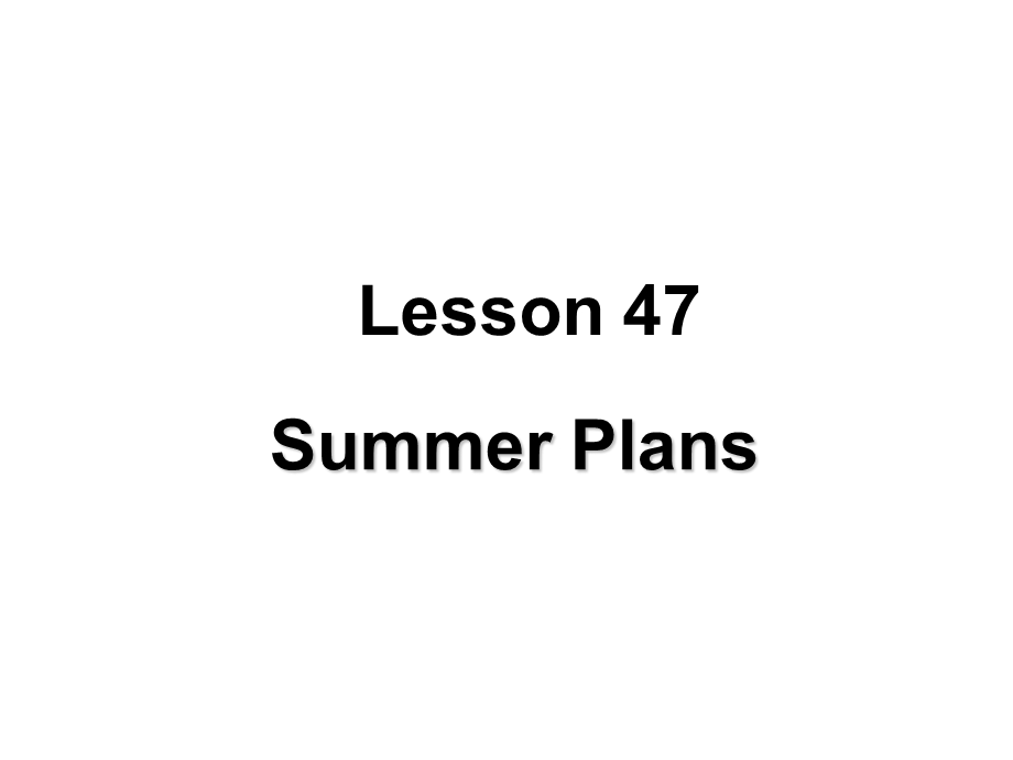 冀教版七年级英语下册Unit-8-Lesson-47-Summer-Plans精品ppt课件.ppt_第1页