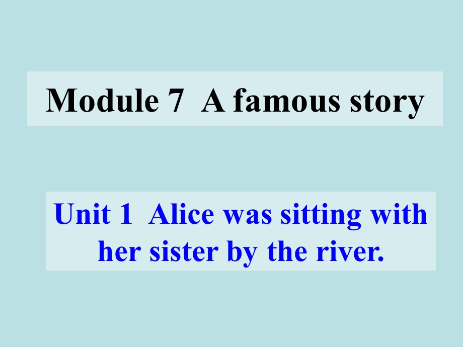 Alice-was-sitting-with-her-sister-by-the-river课件8-外研版.ppt_第1页