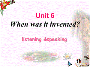 九年级英语全册-Unit-6-When-was-it-invented-Section-A(1a-1c)ppt课件-(新版)人教新目标版.pptx