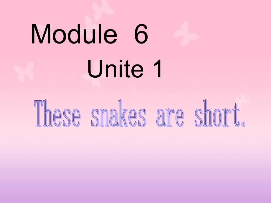 M6U1 these snakes are short.ppt_第1页