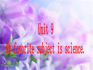 [新版]unit9myfavoritesubjectisscience节日庆典ppt....ppt