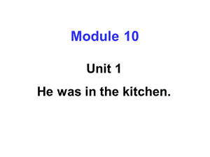 外研版五级上册Module10Unit1Hewasinthekitchen.ppt