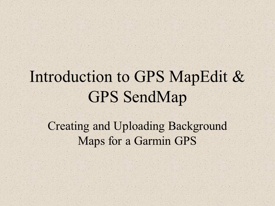 Introduction to GPS MapEdit & GPS SendMap.ppt_第1页