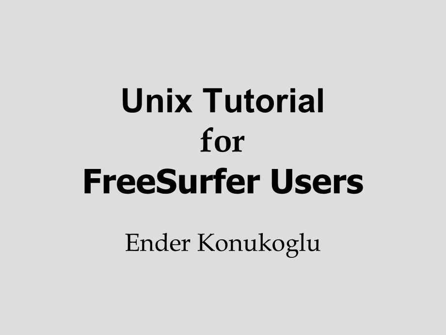 Unix Tutorial for FreeSurfer Users：UNIX教程Freesurfer用户.ppt_第1页