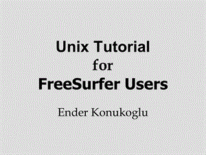 Unix Tutorial for FreeSurfer Users：UNIX教程Freesurfer用户.ppt