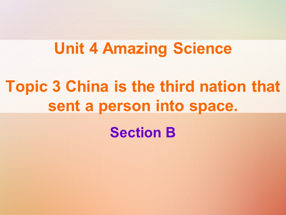 九年级英语上册Unit4AmazingScienceTopic3Chinaisthethirdnationthatsentapersonintospa课件.ppt_第1页