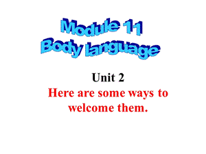 外研版英语七级下册课件：Module 11 Unit 2 Here are some ways to welcome them.ppt