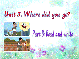 新版pep六年级英语下册unit3where-did-you_go-read-and-write课件.ppt