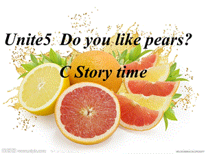 新版PEP三年级下册unit-5-Do-you-like-pears-C-story-time课件.ppt