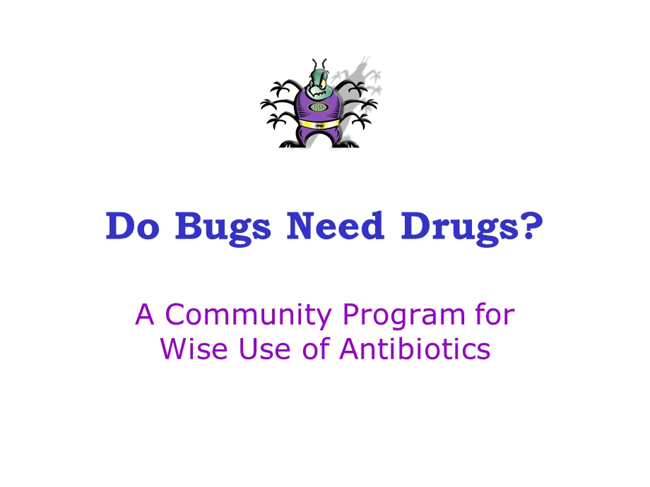抗生素的安全使用(英文PPT)do-bugs-need-drugs课件.ppt_第1页