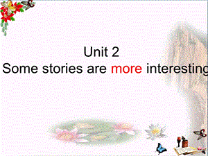 六年级英语下册Unit2《Somestoriesaremoreinteresting》-ppt课件 (新版)湘少版.ppt