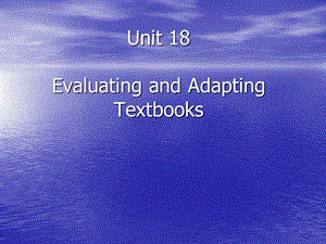 英语专业院校的原版课件英语教学论Unit18EvaluatingandAdaptingTextbooks.ppt