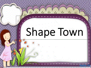 Shape-Town-儿童英语-形状教学提纲课件.ppt