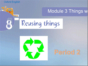 六年级下册英语ppt课件-Unit-9-Reusing-things课时2∣沪教牛津版三起.ppt