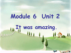 五年级英语下册Module6Unit2《Itwasamazing》-精选教学课件(新版)外研版(一起).ppt