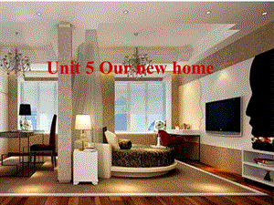 四年级上册英语《Unit-5-Our-new-home》课件.ppt