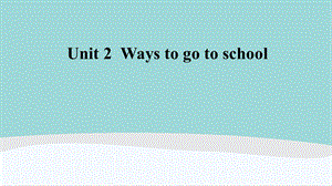 六年级英语上册Unit-2-《Ways-to-go-to-school》课件.ppt