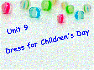 剑桥少儿英语预备级Unit_9dress_for_children‘s_day课件.ppt