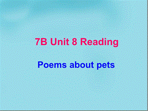 七年级英语下册unit8PetsReadingppt课件新版牛津版.ppt