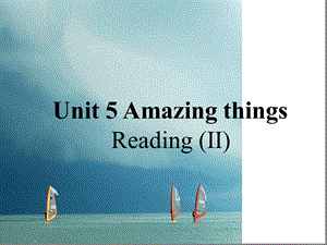 七年级英语下册unit5AmazingthingsReading2ppt课件新版牛津版.ppt