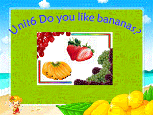 Unit6-Do-you-like-bananasppt课件-人教新目标英语七年级上册.ppt