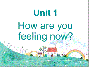 五年级下册英语ppt课件-unit-7-how-are-you-feeling-now？-教科版.ppt