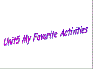 五年级下册英语ppt课件-Unit-5My-Favorite-Activities2-广东开心英语.ppt