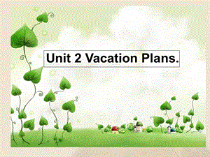 五年级下册英语Unit-2-Vacation-Plans课件.ppt