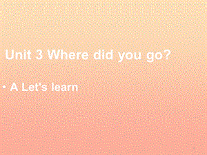 六年级英语下册-Unit-3-Where-did-you-go-A-Lets-learn课件2-人教.ppt