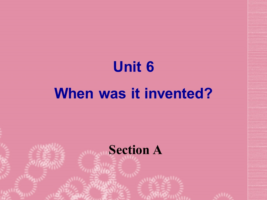 九年级英语全册《Unit9Whenwasitinvented-SectionA》课件人教新目标版.ppt_第1页