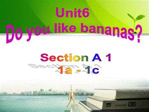 新目标七年级上Unit6DoyoulikebananasPeriod1(1a-1c).ppt