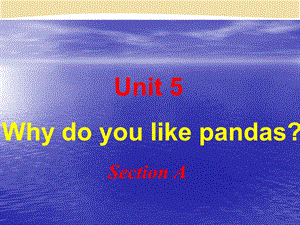 七年级英语unit_5_Why_do_you_like_pandas_？Section_A.ppt