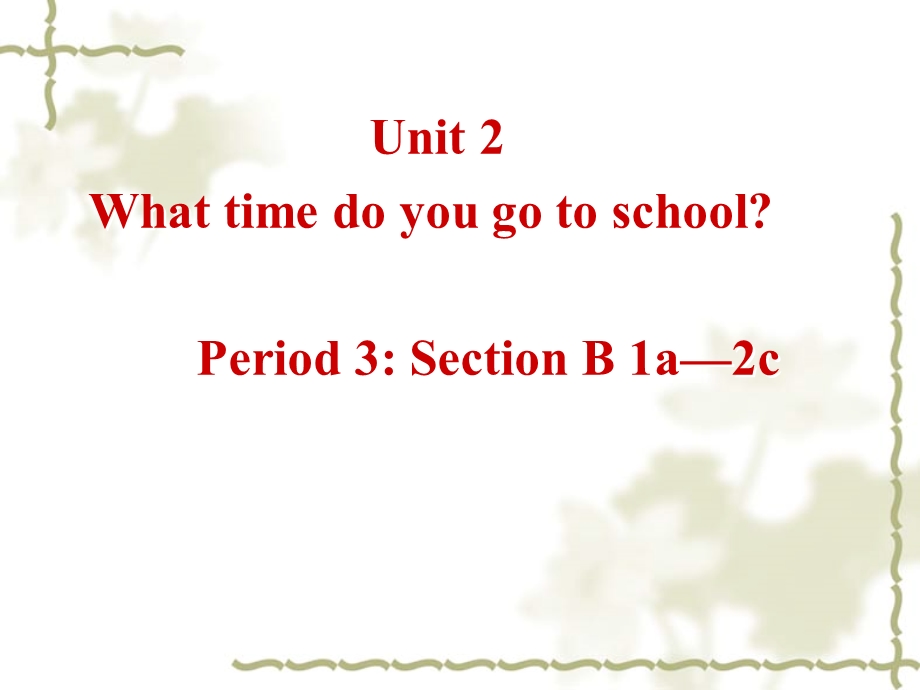 新目标七下Unit2WhattimedoyougotoschoolPeriod3课件.ppt_第1页